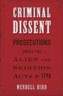 Image for Criminal Dissent: Prosecutions under the Alien and Sedition Acts of 1798