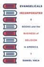 Image for Evangelicals Incorporated: Books and the Business of Religion in America