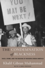 Image for Condemnation of Blackness: Race, Crime, and the Making of Modern Urban America, With a New Preface