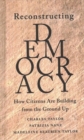 Image for Reconstructing Democracy : How Citizens Are Building from the Ground Up