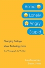 Image for Bored, Lonely, Angry, Stupid : Changing Feelings about Technology, from the Telegraph to Twitter