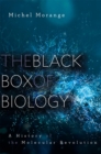 Image for The black box of biology: a history of the molecular revolution