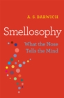 Image for Smellosophy: What the Nose Tells the Mind