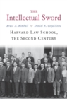Image for The intellectual sword: Harvard Law School, the second century