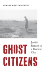 Image for Ghost Citizens: Jewish Return to a Postwar City