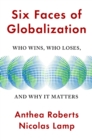 Image for Six faces of globalization  : who wins, who loses, and why it matters
