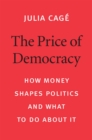Image for The price of democracy: how money shapes politics and what to do about it