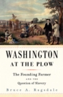 Image for Washington at the plow  : the founding farmer and the question of slavery