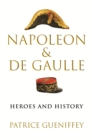 Image for Napoleon and de Gaulle: heroes and history