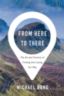 Image for From here to there: the art and science of finding and losing our way