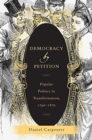 Image for Democracy by petition  : popular politics in transformation, 1790-1870