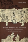 Image for In the wake of the Mongols  : the making of a new social order in North China, 1200-1600