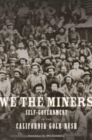 Image for We the miners  : self-government in the California gold rush