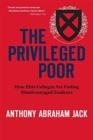 Image for The privileged poor  : how elite colleges are failing disadvantaged students