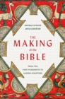 Image for The making of the Bible  : from the first fragments to sacred scripture