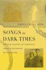 Image for Songs in Dark Times : Yiddish Poetry of Struggle from Scottsboro to Palestine
