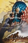 Image for Tomorrow, the World : The Birth of U.S. Global Supremacy