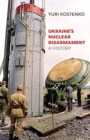 Image for Ukraine’s Nuclear Disarmament : A History