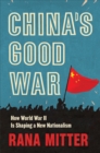 Image for China&#39;s Good War: How World War II Is Shaping a New Nationalism