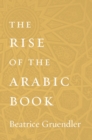 Image for The Rise of the Arabic Book