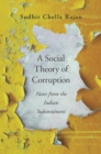 Image for A Social Theory of Corruption: Notes from the Indian Subcontinent