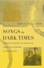 Image for Songs in Dark Times: Yiddish Poetry of Struggle from Scottsboro to Palestine