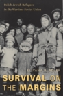 Image for Survival on the Margins: Polish Jewish Refugees in the Wartime Soviet Union