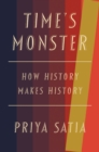 Image for Time&#39;s Monster: How History Makes History