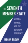 Image for The seventh member state  : Algeria, France, and the European community