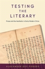 Image for Testing the literary  : prose and the aesthetic in early modern China