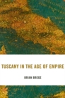 Image for Tuscany in the age of empire