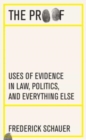 Image for The proof  : uses of evidence in law, politics, and everything else
