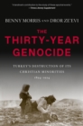 Image for The Thirty-Year Genocide : Turkey’s Destruction of Its Christian Minorities, 1894–1924
