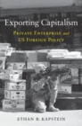 Image for Exporting capitalism  : private enterprise and US foreign policy