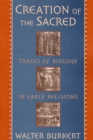 Image for Creation of the sacred: tracks of biology in early religions.