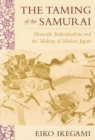 Image for The taming of the Samurai: honorific individualism and the making of modern Japan.