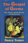 Image for The gospel of germs: men, women, and the microbe in American life.
