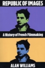 Image for Republic of images: a history of French filmmaking