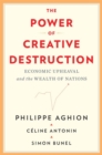 Image for The Power of Creative Destruction: Economic Upheaval and the Wealth of Nations