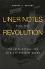 Image for Liner Notes for the Revolution: The Intellectual Life of Black Feminist Sound