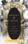 Image for Democracy by Petition: Popular Politics in Transformation, 1790-1870