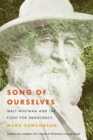 Image for Song of ourselves: Walt Whitman and the fight for democracy