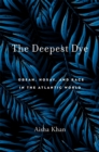 Image for Deepest Dye: Obeah, Hosay, and Race in the Atlantic World