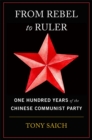 Image for From rebel to ruler: one hundred years of the Chinese Communist Party