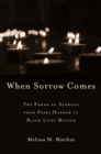 Image for When sorrow comes: the power of sermons from Pearl Harbor to Black Lives Matter