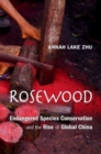 Image for Rosewood  : endangered species conservation and the rise of global China