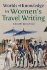 Image for Worlds of knowledge in women&#39;s travel writing