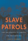 Image for Slave Patrols: Law and Violence in Virginia and the Carolinas
