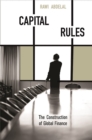 Image for Capital Rules: The Construction of Global Finance