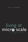 Image for Living at Micro Scale: The Unexpected Physics of Being Small